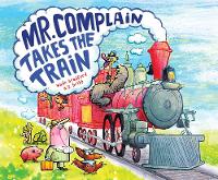 Book Cover for Mr. Complain Takes the Train by Wade Bradford