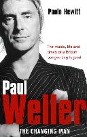 Book Cover for Paul Weller - The Changing Man by Paolo Hewitt