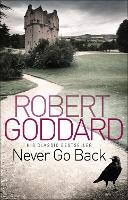 Book Cover for Never Go Back by Robert Goddard