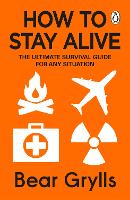 Book Cover for How to Stay Alive The Ultimate Survival Guide for Any Situation by Bear Grylls