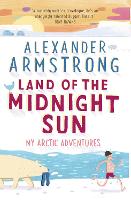 Book Cover for Land of the Midnight Sun by Alexander Armstrong