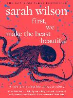 Book Cover for First, We Make the Beast Beautiful by Sarah Wilson