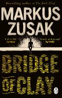 Cover for Bridge of Clay The redemptive, joyous bestseller by the author of THE BOOK THIEF by Markus Zusak