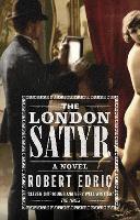 Book Cover for The London Satyr by Robert Edric