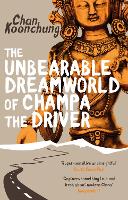 Book Cover for The Unbearable Dreamworld of Champa the Driver by Chan Koonchung