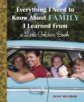 Book Cover for Everything I Need to Know About Family I Learned From a Little Golden Book by Diane Muldrow