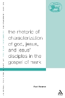 Book Cover for The Rhetoric of Characterization of God, Jesus and Jesus' Disciples in the Gospel of Mark by Paul L. (Villanova University, USA) Danove