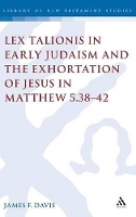 Book Cover for Lex Talionis in Early Judaism and the Exhortation of Jesus in Matthew 5.38-42 by James Davis