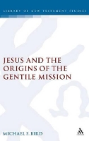 Book Cover for Jesus and the Origins of the Gentile Mission by Dr Michael F. Bird