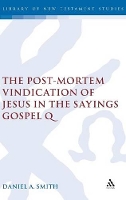 Book Cover for The Post-Mortem Vindication of Jesus in the Sayings Gospel Q by Dr Daniel A. Smith