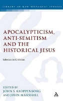 Book Cover for Apocalypticism, Anti-Semitism and the Historical Jesus by Professor John S. (University of Toronto, Canada) Kloppenborg