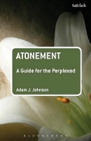 Book Cover for Atonement: A Guide for the Perplexed by Dr Adam J. (Assistant Professor of Theology, Torrey Honors Institute, Biola University, USA) Johnson