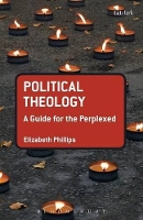 Book Cover for Political Theology: A Guide for the Perplexed by Dr Elizabeth (Margaret Beaufort Institute, UK) Phillips