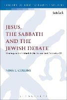 Book Cover for Jesus, the Sabbath and the Jewish Debate by Dr Nina L. (Centre for Jewish Studies, University of Leeds, UK) Collins