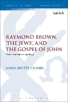 Book Cover for Raymond Brown, 'The Jews,' and the Gospel of John by Sonya Shetty (Florida State University, USA.) Cronin