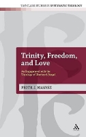 Book Cover for Trinity, Freedom and Love by Dr Piotr Beeson Divinity School, Samford University, UK Malysz