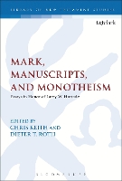 Book Cover for Mark, Manuscripts, and Monotheism by Dr Dieter (Johannes Gutenberg University of Mainz, Germany) Roth