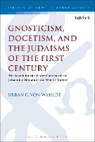 Book Cover for Gnosticism, Docetism, and the Judaisms of the First Century by Professor Urban C. von (Loyola University, USA) Wahlde