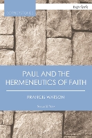 Book Cover for Paul and the Hermeneutics of Faith by Francis (University of Durham, UK) Watson