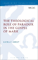 Book Cover for The Theological Role of Paradox in the Gospel of Mark by Dr Laura C.  (Seattle Pacific University, USA) Sweat