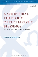 Book Cover for A Scriptural Theology of Eucharistic Blessings by Dr Susan I. (Center for Anglican Theology, Liturgy, and Spiritual Formation, Florida, USA) Bubbers
