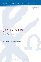 Book Cover for Jesus Wept: The Significance of Jesus’ Laments in the New Testament by Dr Rebekah (Duke Divinity School, USA) Eklund