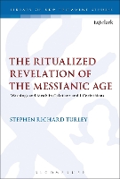 Book Cover for The Ritualized Revelation of the Messianic Age by Dr/Prof Stephen Richard (Eastern University, USA) Turley
