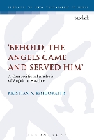 Book Cover for Behold, the Angels Came and Served Him' by Dr Kristian A. (Spring Arbor University, USA) Bendoraitis