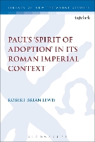 Book Cover for Paul's 'Spirit of Adoption' in its Roman Imperial Context by Prof Robert Brian (Manhattan College, USA) Lewis