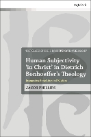 Book Cover for Human Subjectivity 'in Christ' in Dietrich Bonhoeffer's Theology by Dr Jacob Phillips