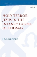 Book Cover for Holy Terror: Jesus in the Infancy Gospel of Thomas by J.R.C. (University of British Columbia, Canada) Cousland