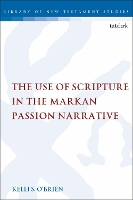 Book Cover for The Use of Scripture in the Markan Passion Narrative by Dr. Kelli S. O'Brien