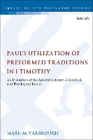 Book Cover for Paul's Utilization of Preformed Traditions in 1 Timothy by Prof. Mark M. Yarbrough