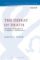 Book Cover for The Defeat of Death: Apocalyptic Eschatology in 1 Corinthians 15 and Romans 5 by Martinus C. (Vrije Universiteit of Amsterdam, The Netherlands) de Boer