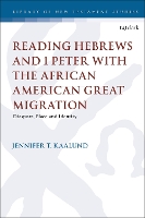 Book Cover for Reading Hebrews and 1 Peter with the African American Great Migration by Dr. Jennifer T. (Iona College, USA) Kaalund