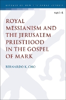 Book Cover for Royal Messianism and the Jerusalem Priesthood in the Gospel of Mark by Dr. Bernardo (Seminário Teológico Servo de Cristo, Brazil) Cho