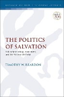 Book Cover for The Politics of Salvation by Dr. Timothy W. Reardon