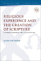 Book Cover for Religious Experience and the Creation of Scripture by Dr. Mark Wreford