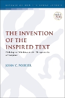 Book Cover for The Invention of the Inspired Text by Professor John C. (Independant Scholar, USA) Poirier