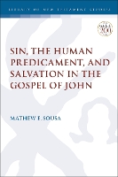 Book Cover for Sin, the Human Predicament, and Salvation in the Gospel of John by Associate Professor Mathew E. (Fuller Theological Seminary, USA) Sousa