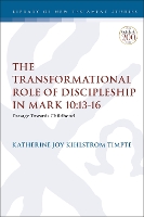 Book Cover for The Transformational Role of Discipleship in Mark 10:13-16 by Dr. Katherine Joy Kihlstrom (St. Mary’s College of California, USA) Timpte