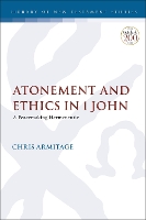 Book Cover for Atonement and Ethics in 1 John by Dr. Christopher (St. Mark's National Theological Centre, Australia) Armitage