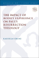 Book Cover for The Impact of Bodily Experience on Paul’s Resurrection Theology by Dr. Kai-Hsuan (China Evangelical Seminary, Taiwan) Chang