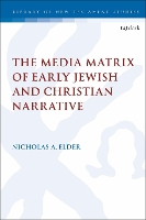 Book Cover for The Media Matrix of Early Jewish and Christian Narrative by Dr Nicholas (Marquette University, USA) Elder