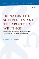 Book Cover for Irenaeus, the Scriptures, and the Apostolic Writings by Dr. Kenneth (Trinity Western University, Canada) Laing