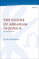 Book Cover for The Figure of Abraham in John 8 by Dr Ruth Sheridan