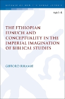 Book Cover for The Ethiopian Eunuch and Conceptuality in the Imperial Imagination of Biblical Studies by Dr. Gifford Rhamie