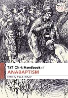Book Cover for T&T Clark Handbook of Anabaptism by Associate Professor Brian C Baylor University, USA Brewer