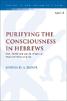 Book Cover for Purifying the Consciousness in Hebrews by Dr. Joshua D. A. (Nazarene Theological College, UK) Bloor