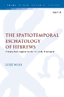 Book Cover for The Spatiotemporal Eschatology of Hebrews by Luke Woo